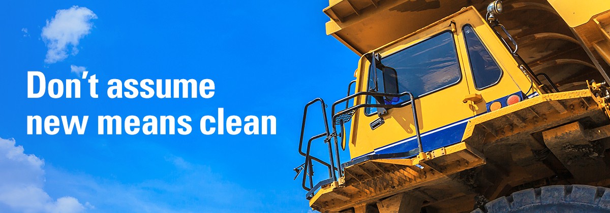 Don't assume new means clean Heavy Equipment