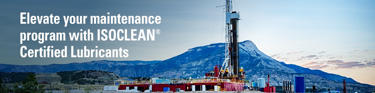 Elevate your maintenance program with ISOCLEAN certified lubricants Oil drilling rig